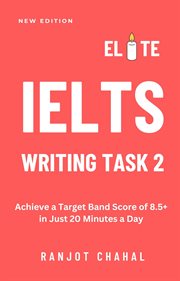 Elite IELTS Writing Task 2 : Achieve a Target Band Score of 8.5+ in Just 20 Minutes a Day cover image