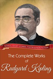 The complete works of rudyard kipling. All Novels, Short Stories, Letters and Poems cover image