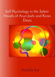 Self psychology in the select novels of arun joshi and kiran desai cover image