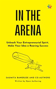 In the arena. Unleash your entrepreneurial spirit, make your idea a roaring success cover image
