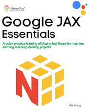 Google JAX Essentials : A quick practical learning of blazing-fast library for machine learning and deep learning projects cover image