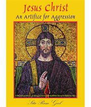 Jesus Christ : An Artifice for Aggression cover image