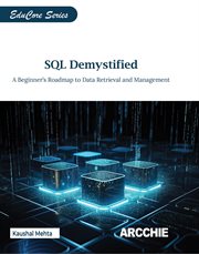 Sql Demystified : A Beginner's Roadmap to Data Retrieval and Management cover image