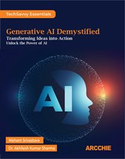 Generative AI Demystified : Transforming Ideas Into Action cover image