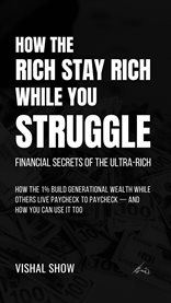 How the Rich Stay Rich While You Struggle : Financial Secrets of the Ultra-rich cover image