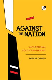 Against the nation : anti-national politics in Germany cover image