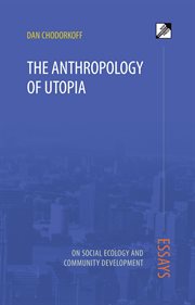 The anthropology of utopia. Essays on Social Ecology and Community Development cover image