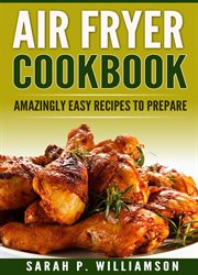 Air fryer cookbook. Amazingly Easy Recipes To Prepare cover image