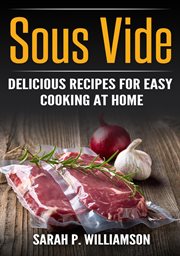 Sous vide. Delicious Recipes For Easy Cooking At Home cover image