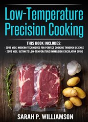 Low-temperature precision cooking. Modern Techniques for Perfect Cooking Through Science, Ultimate Low-Temperature Immersion Circulator cover image