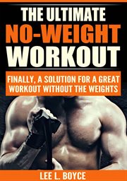 The ultimate no-weight workout : Weight Workout cover image