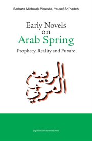 Early Novels on Arab Spring : prophecy, reality and future cover image