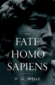 The fate of homo sapiens : an unemotional statement of the things that are happening to him now, and of the immediate possibilities confronting him cover image