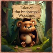 Tales of the enchanted wood : Brave and Clever Animals' Adventures, educational bedtime stories for kids 4-8 years old cover image