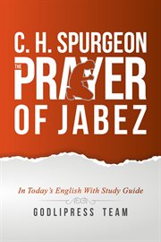 C. h. spurgeon. The Prayer of Jabez in Today's English and with Study Guide cover image