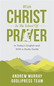 Andrew murray with christ in the school of prayer. In Today's English and with Study Guide cover image