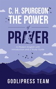 C. h. spurgeon the power of prayer : In Modern English with Introduction and a Study Guide (LARGE PRINT) cover image