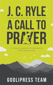 J. c. ryle a call to prayer : In Today's English with Introduction and a Study Guide cover image