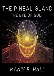 The pineal gland : the eye of God cover image
