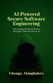 Ai Powered Secure Software Engineering : Preventing Financial Fraud Through Cybersecurity & Ai cover image
