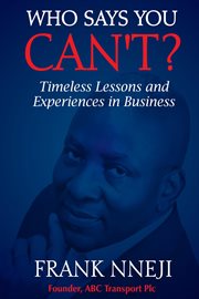 Who says you can't?. Timeless Lesson and Experience in Business cover image