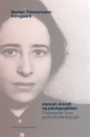 Hannah Arendt og pædagogikken : Fragmenter Til En Gryende Pædagogik cover image