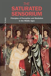 The saturated sensorium : Principles of Perception and Mediation in the Middle Ages cover image