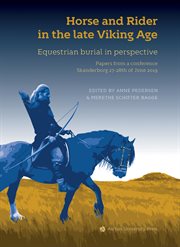 Horse and rider in the late Viking age : equestrian burial in perspective : papers from a conference, Skanderborg 27-28th of June 2019 cover image