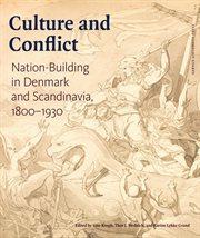 Culture and conflict : Nation-Building in Denmark and Scandinavia, 1800–1930 cover image