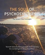 The soul of psychosynthesis : the seven core concepts cover image