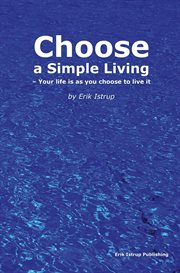 Choose a simple living. Your Life Is As You Choose to Live It cover image