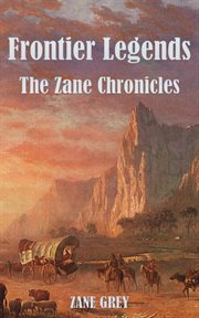 Frontier legends : The Zane Chronicles cover image