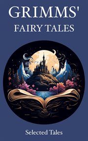Grimms' Fairy Tales : Selected Tales cover image