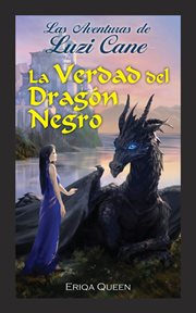 La verdad del dragón negro : Las Aventures de Luzi Cane cover image