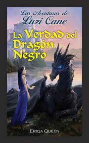 La verdad del dragón negro : Las Aventures de Luzi Cane cover image