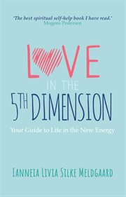 Love in the 5th Dimension : Your Guide to Life in the New Energy cover image