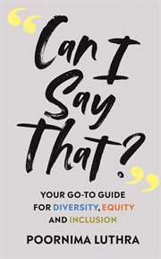 Can I Say That? : Your Go-to Guide For Diversity, Equity And Inclusion cover image