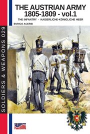 The Austrian Army 1805-1809, Volume 1: The Infantry : 1809, Volume 1 cover image