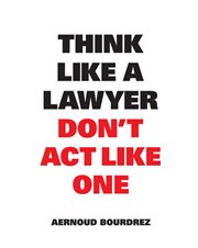 Think like a lawyer don't act like one cover image