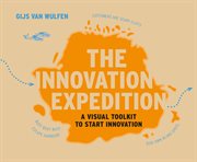 The Innovation Expedition : a Visual Toolkit to Start Innovation cover image