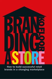 Branding a store : how to build successful retail brands in a changing marketplace cover image