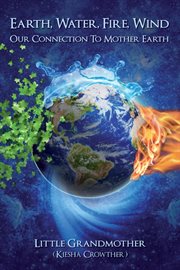 Earth, water, fire, wind. Our Connection to Mother Earth cover image