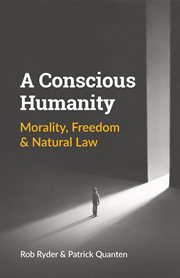 A conscious humanity : Morality, Freedom & Natural Law cover image