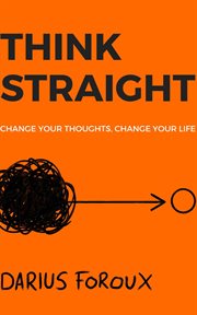 Think straight : change your thoughts, change your life cover image