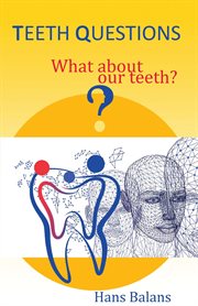 Teeth questions. What about our teeth? cover image