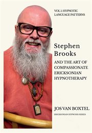 Stephen brooks and the art of compassionate ericksonian hypnotherapy: the ericksonian hypnosis se : The Ericksonian Hypnosis Se cover image