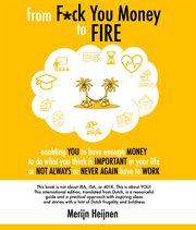 From f*ck you money to fire. enabling you to have enough money to do what you think is important in your life or not always or ne cover image