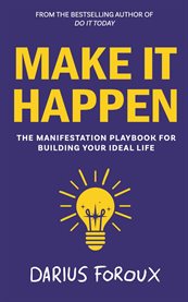 Make It Happen : The Manifestation Playbook for Building Your Ideal Life cover image