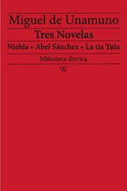 Tres novelas: niebla - abel sánchez - la tía tula cover image