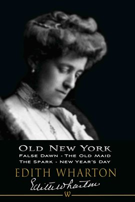 Cover image for Old New York: False Dawn, The Old Maid, The Spark, New Year's Day